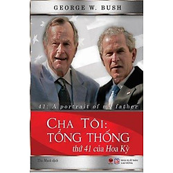 Cha Tôi – Tổng Thống Thứ 41 Của Hoa Kỳ